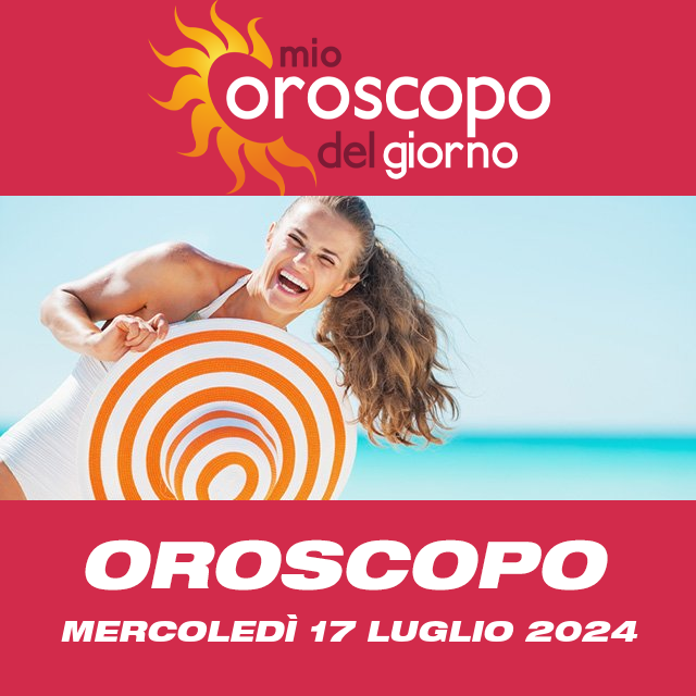 Le previsioni dell'oroscopo del giornaliero di Mercoledì 17 Luglio 2024