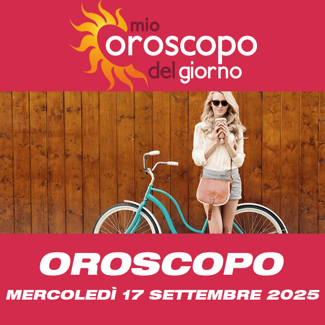 Le previsioni dell'oroscopo del giornaliero di Mercoledì 17 Settembre 2025