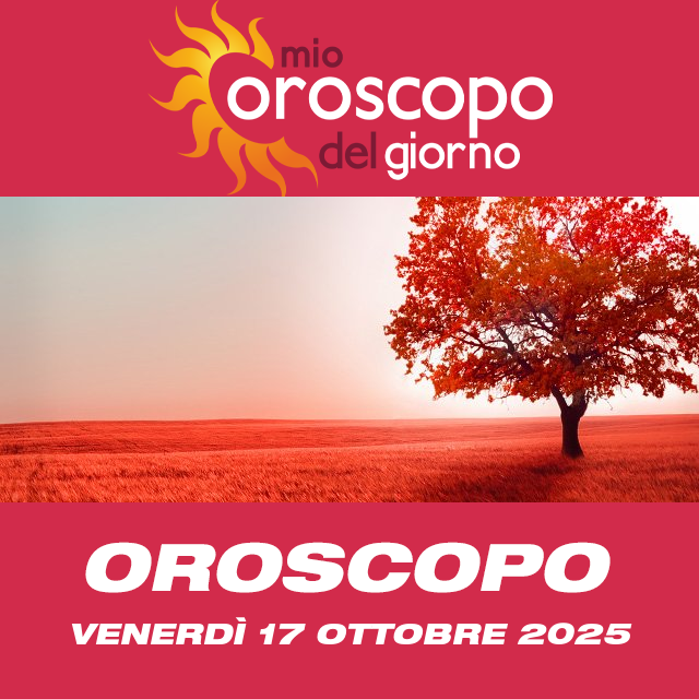 Le previsioni dell'oroscopo del giornaliero di Venerdì 17 Ottobre 2025
