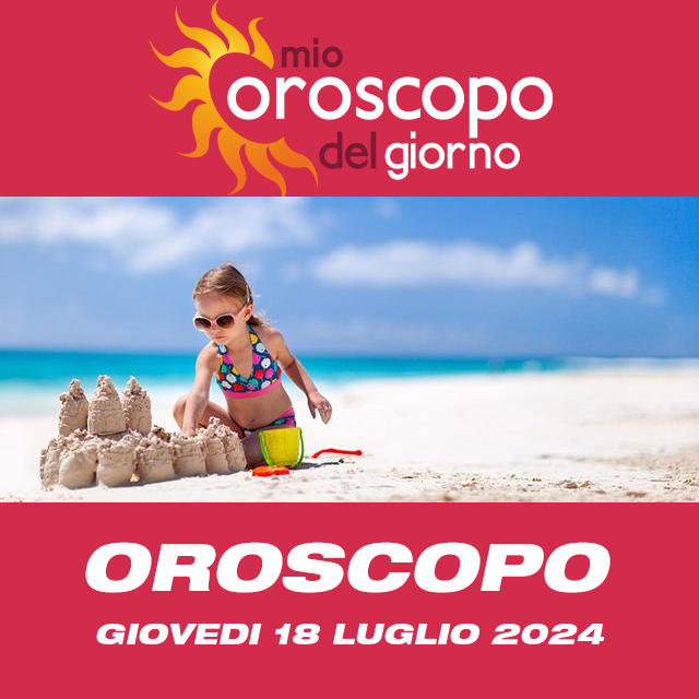 Le previsioni dell'oroscopo del giornaliero di Giovedi 18 Luglio 2024