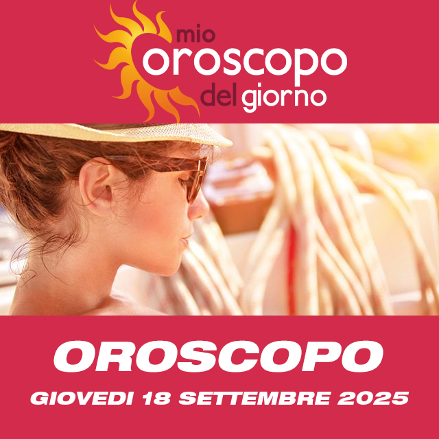 Le previsioni dell'oroscopo del giornaliero di Giovedi 18 Settembre 2025