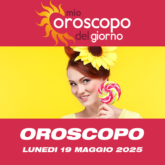 Le previsioni dell'oroscopo del giornaliero di Lunedi 19 Maggio 2025