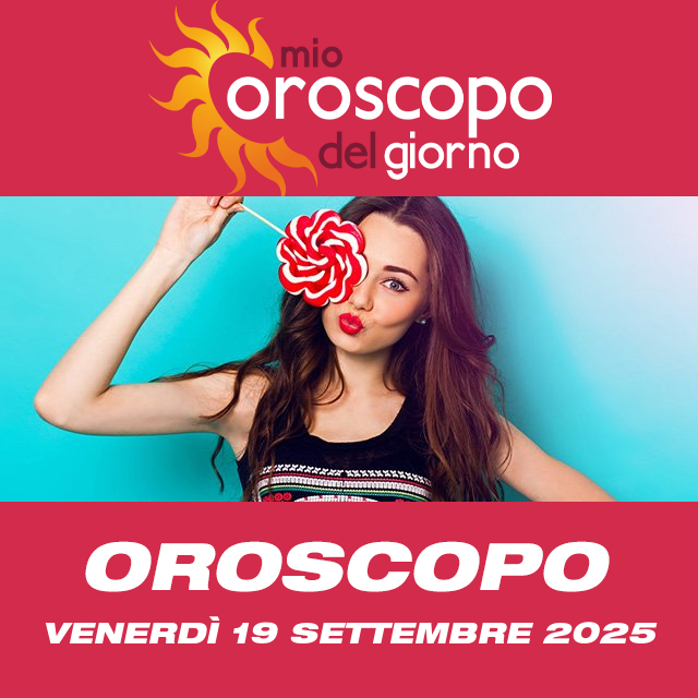 Le previsioni dell'oroscopo del giornaliero di Venerdì 19 Settembre 2025
