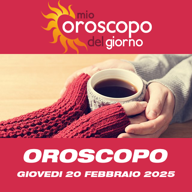 Le previsioni dell'oroscopo del giornaliero di Giovedi 20 Febbraio 2025