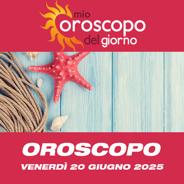 Le previsioni dell'oroscopo del giornaliero di Venerdì 20 Giugno 2025