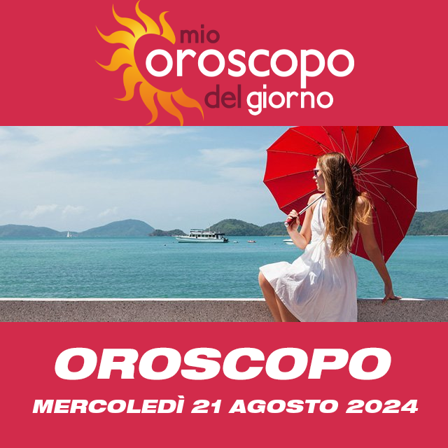 Le previsioni dell'oroscopo del giornaliero di Mercoledì 21 Agosto 2024