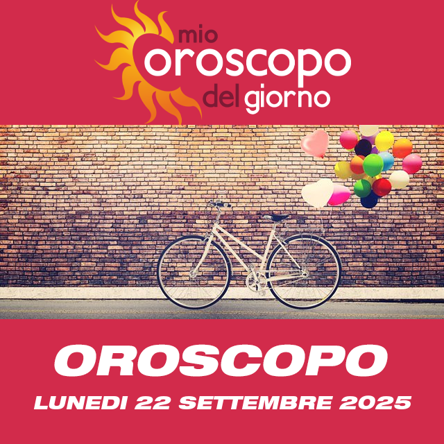 Le previsioni dell'oroscopo del giornaliero di Lunedi 22 Settembre 2025