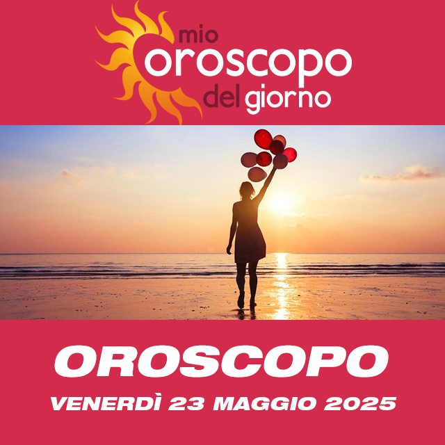 Le previsioni dell'oroscopo del giornaliero di Venerdì 23 Maggio 2025