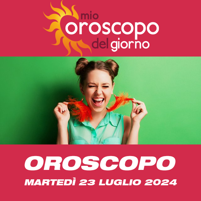 Le previsioni dell'oroscopo del giornaliero di Martedì 23 Luglio 2024