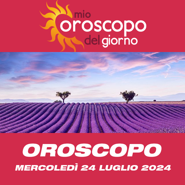 Le previsioni dell'oroscopo del giornaliero di Mercoledì 24 Luglio 2024