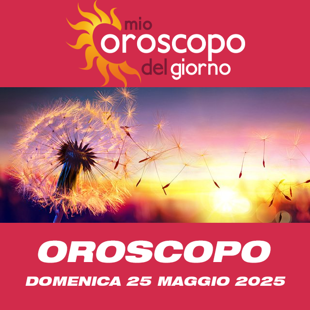 Le previsioni dell'oroscopo del giornaliero di Domenica 25 Maggio 2025