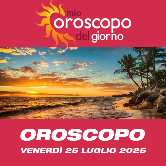 Le previsioni dell'oroscopo del giornaliero di Venerdì 25 Luglio 2025