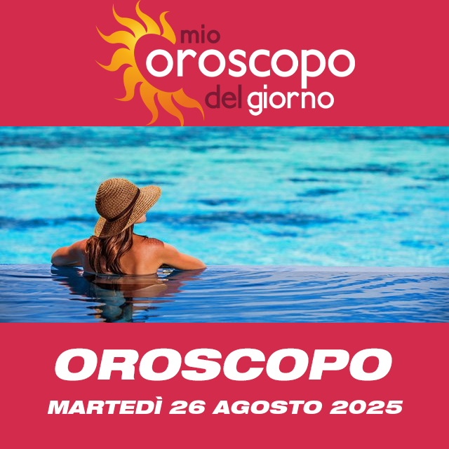 Le previsioni dell'oroscopo del giornaliero di Martedì 26 Agosto 2025