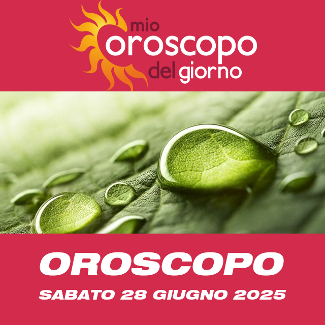 Le previsioni dell'oroscopo del giornaliero di Sabato 28 Giugno 2025