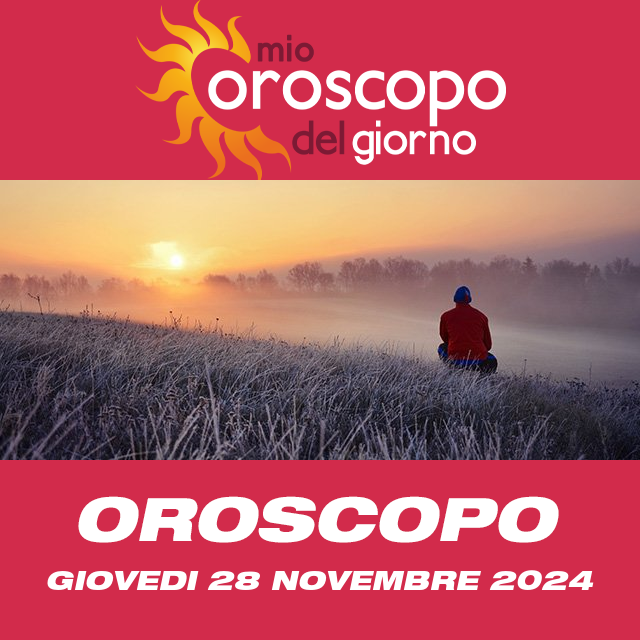 Le previsioni dell'oroscopo del giornaliero di Giovedi 28 Novembre 2024