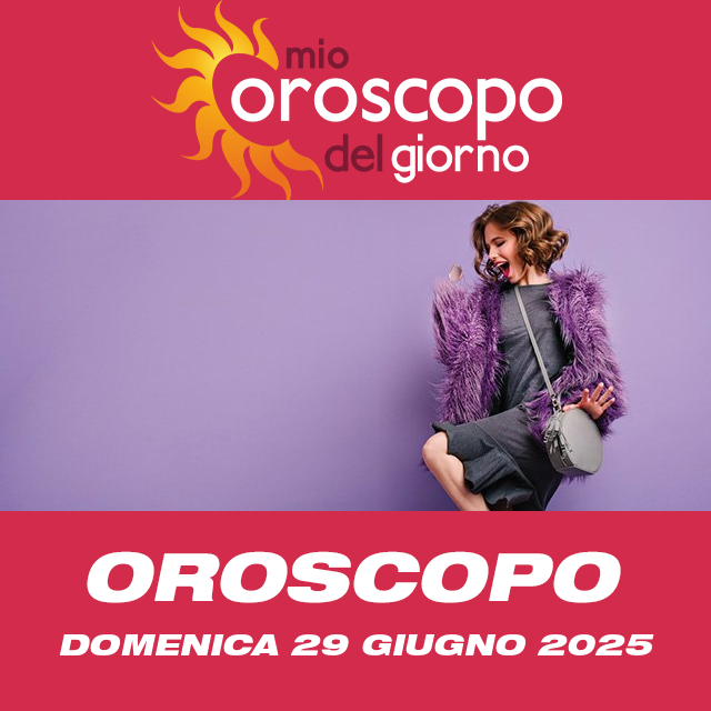 Le previsioni dell'oroscopo del giornaliero di Domenica 29 Giugno 2025
