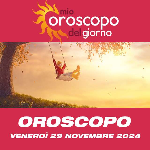 Le previsioni dell'oroscopo del giornaliero di Venerdì 29 Novembre 2024