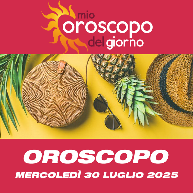 Le previsioni dell'oroscopo del giornaliero di Mercoledì 30 Luglio 2025