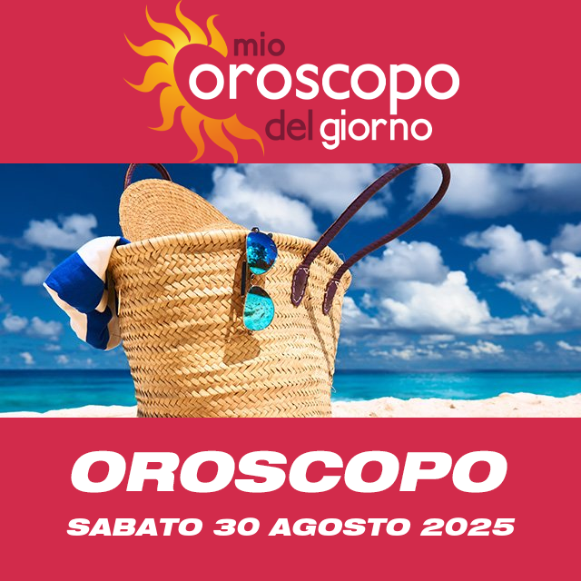 Le previsioni dell'oroscopo del giornaliero di Sabato 30 Agosto 2025
