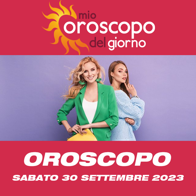 Le previsioni dell'oroscopo del giornaliero di Sabato 30 Settembre 2023