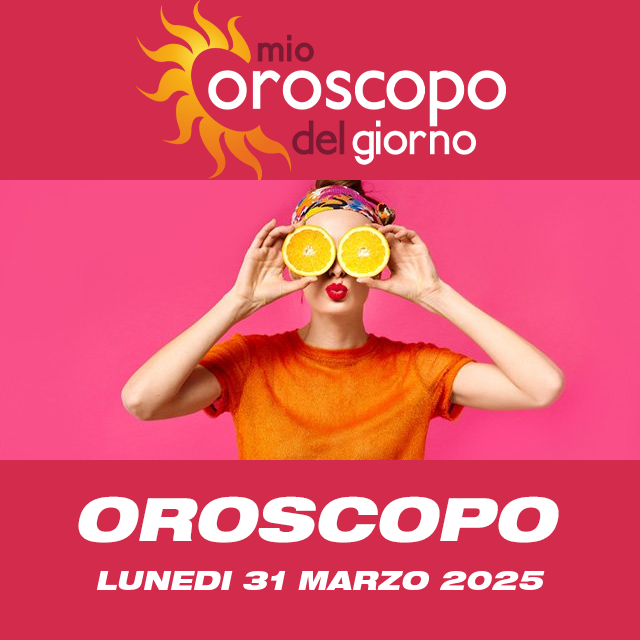 Le previsioni dell'oroscopo del giornaliero di Lunedi 31 Marzo 2025