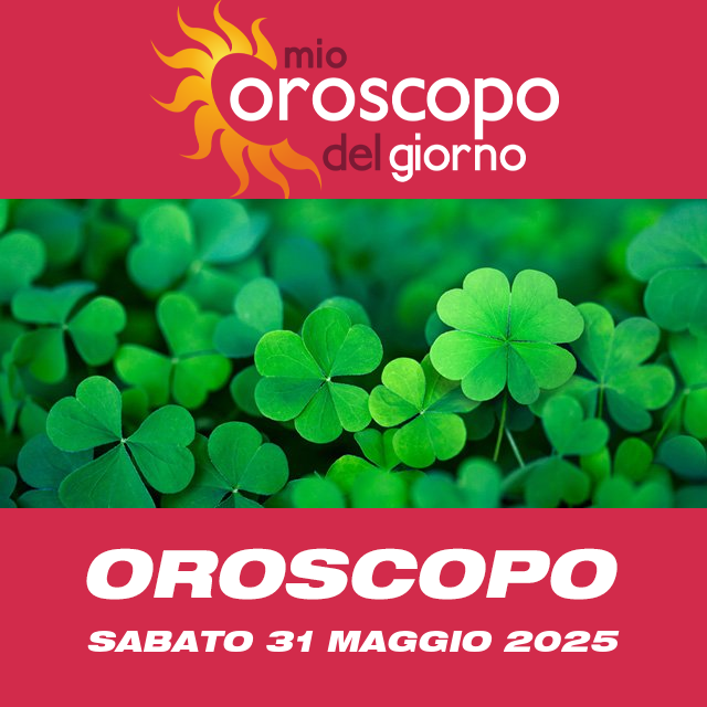 Le previsioni dell'oroscopo del giornaliero di Sabato 31 Maggio 2025