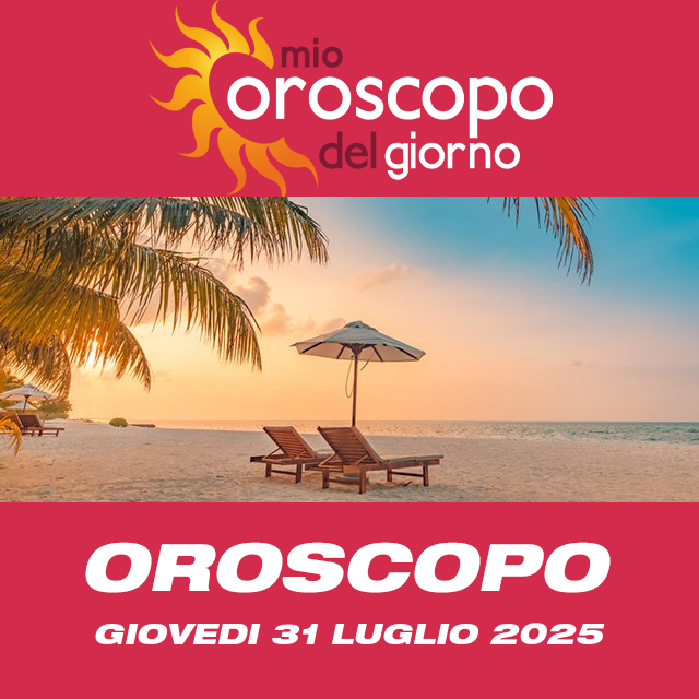 Le previsioni dell'oroscopo del giornaliero di Giovedi 31 Luglio 2025
