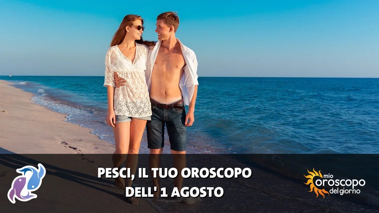 Oroscopo dei Pesci du sabato 1 agosto 2026