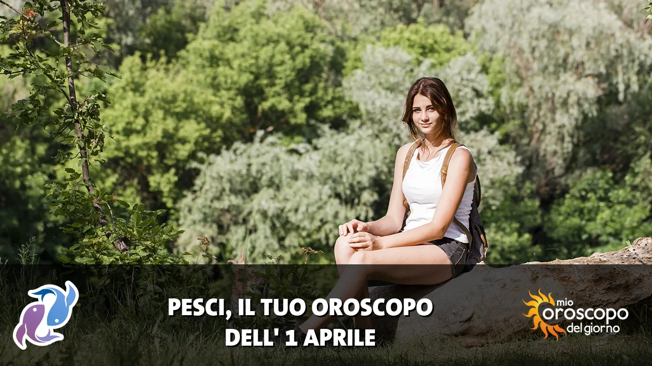 Oroscopo dei Pesci du mercoledì 1 aprile 2026
