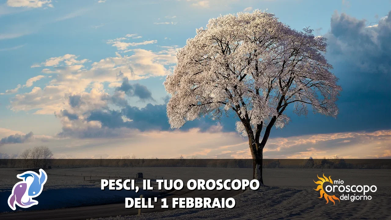 Oroscopo dei Pesci du domenica 1 febbraio 2026