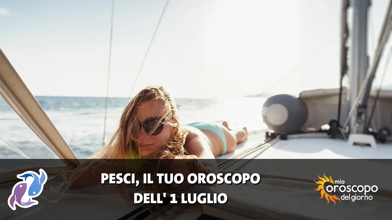 Oroscopo dei Pesci du mercoledì 1 luglio 2026