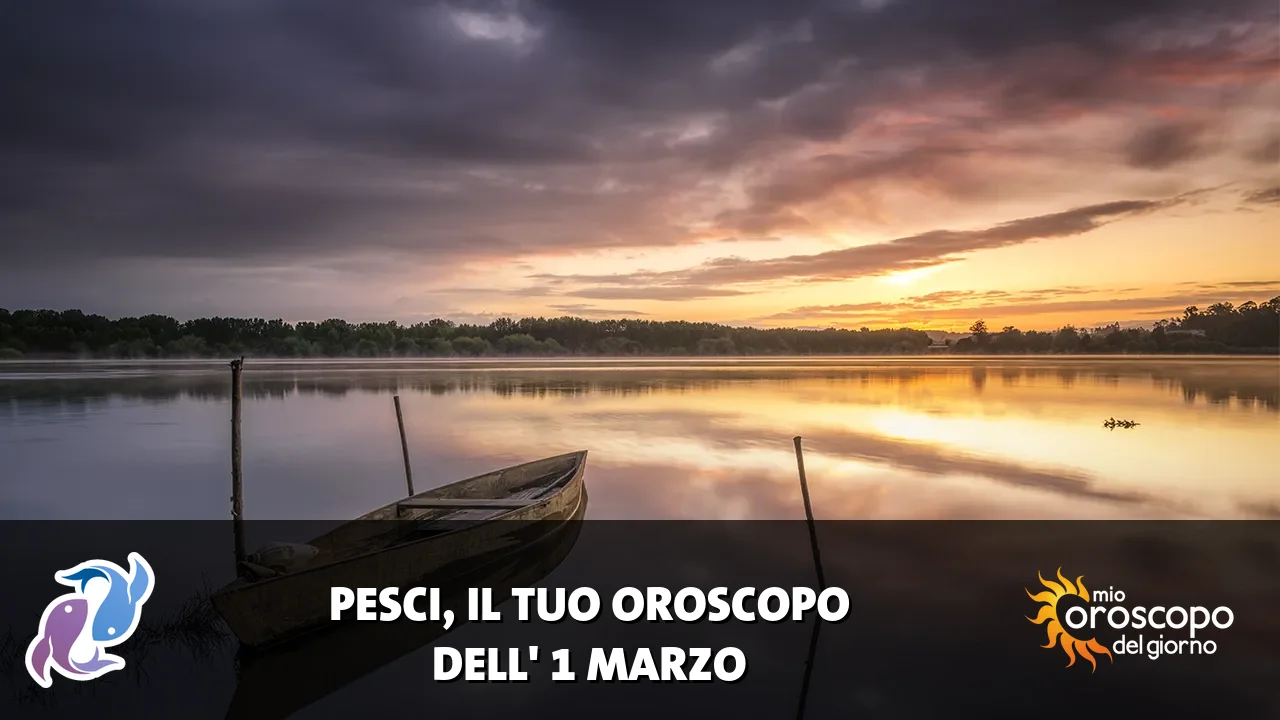 Oroscopo dei Pesci du domenica 1 marzo 2026