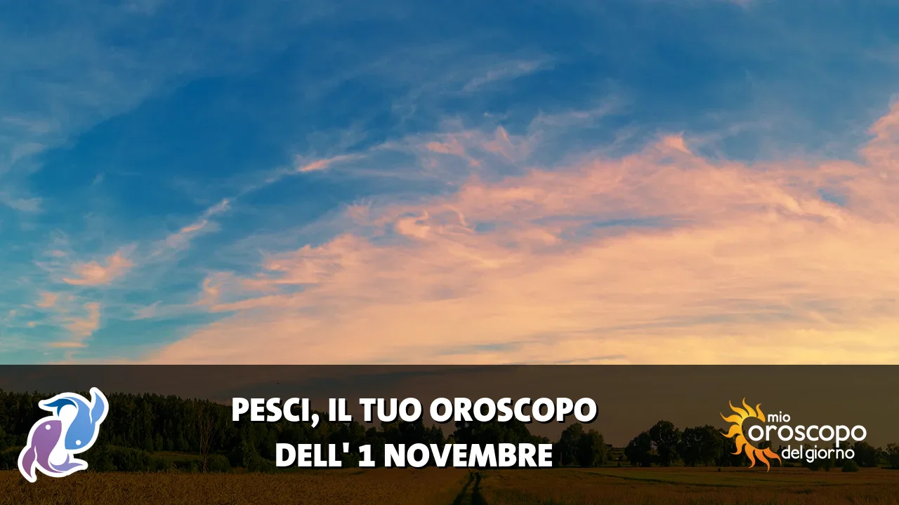 Oroscopo dei Pesci du domenica 1 novembre 2026