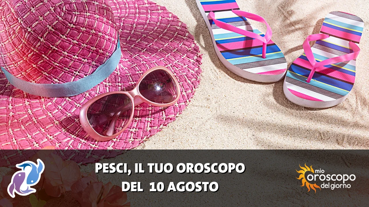Oroscopo dei Pesci du lunedì 10 agosto 2026
