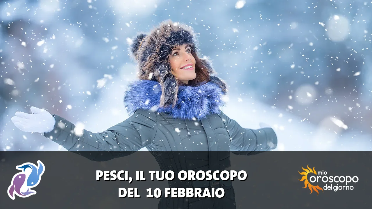 Oroscopo dei Pesci du martedì 10 febbraio 2026