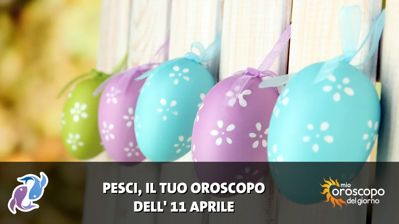 Oroscopo dei Pesci du sabato 11 aprile 2026