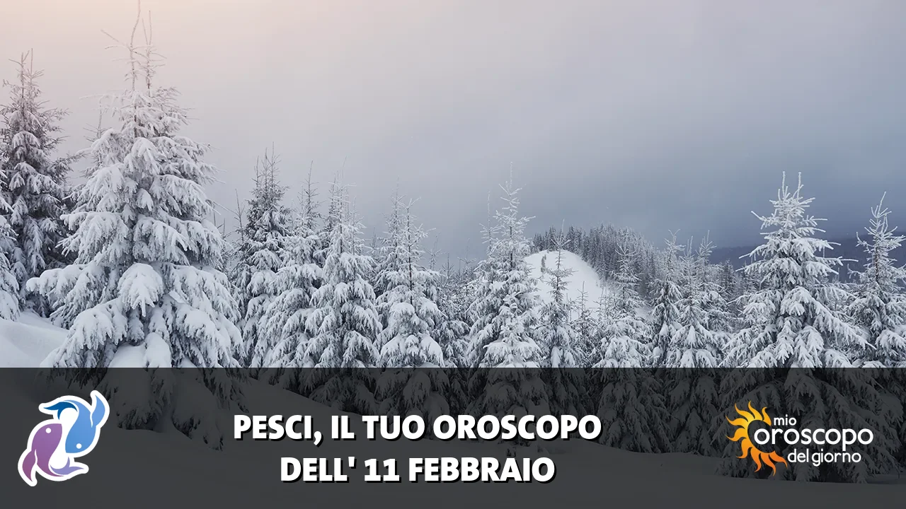 Oroscopo dei Pesci du mercoledì 11 febbraio 2026