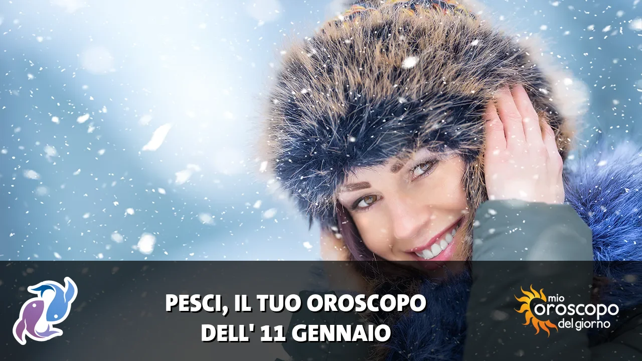 Oroscopo dei Pesci du domenica 11 gennaio 2026