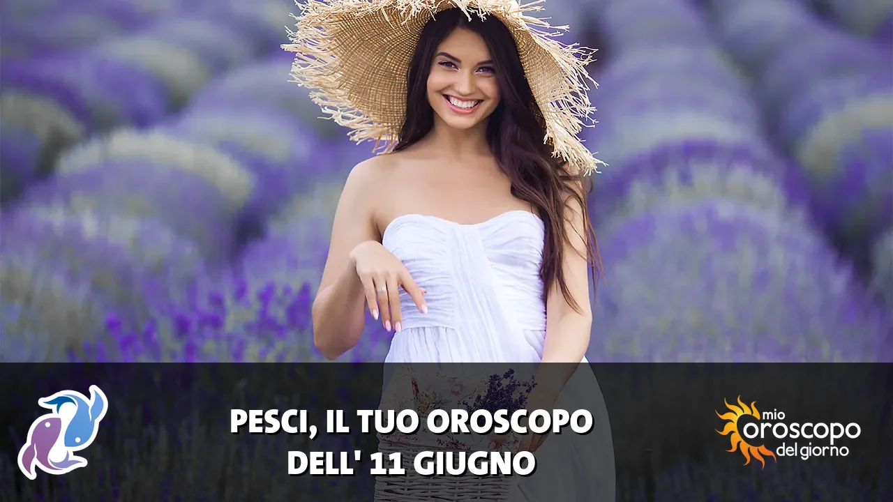 Oroscopo dei Pesci du giovedì 11 giugno 2026