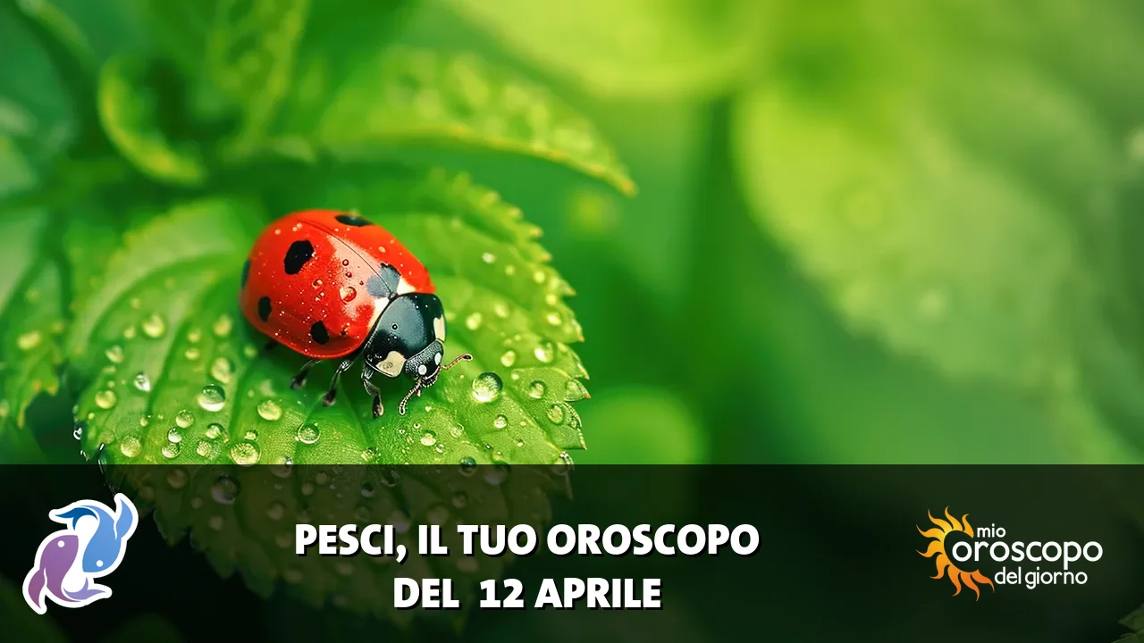 Oroscopo dei Pesci du domenica 12 aprile 2026