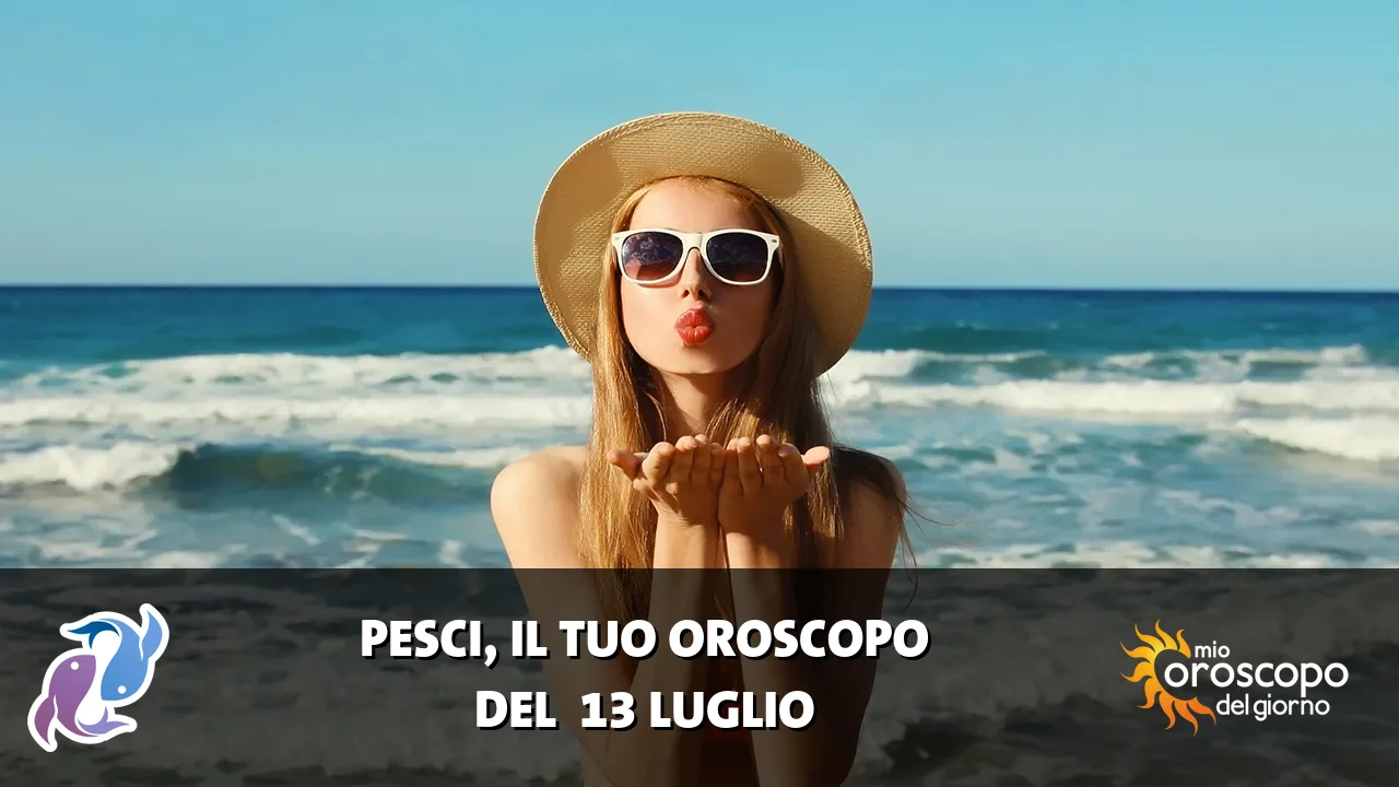 Oroscopo dei Pesci du lunedì 13 luglio 2026
