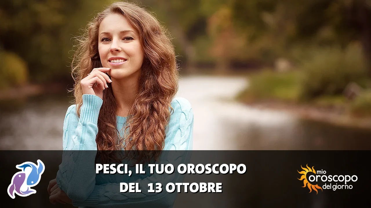 Oroscopo dei Pesci du martedì 13 ottobre 2026
