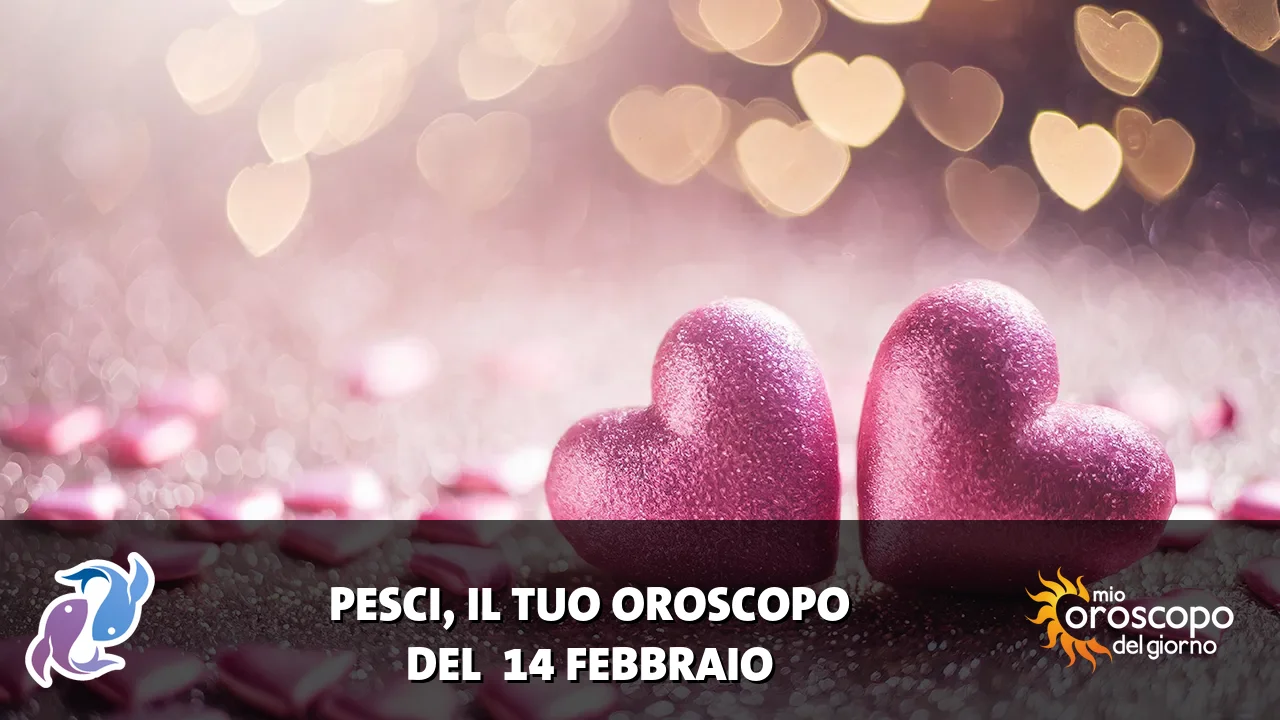 Oroscopo dei Pesci du sabato 14 febbraio 2026