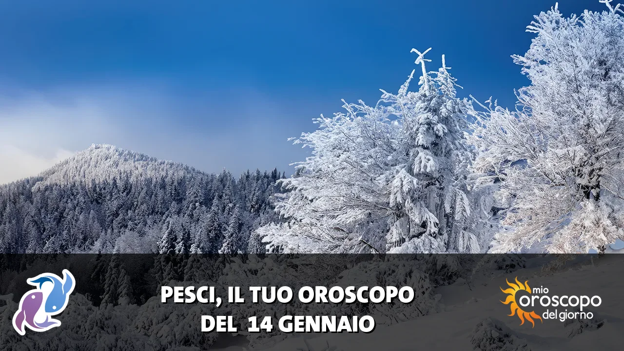 Oroscopo dei Pesci du mercoledì 14 gennaio 2026