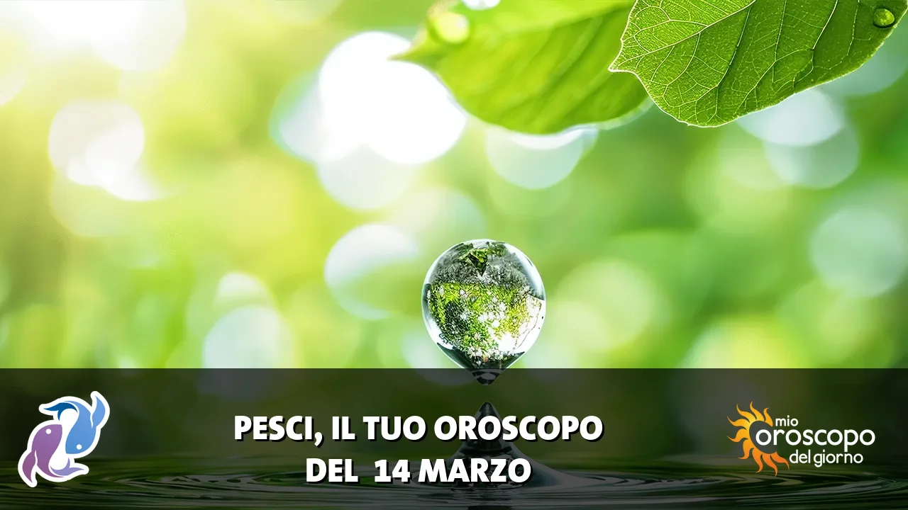 Oroscopo dei Pesci du sabato 14 marzo 2026