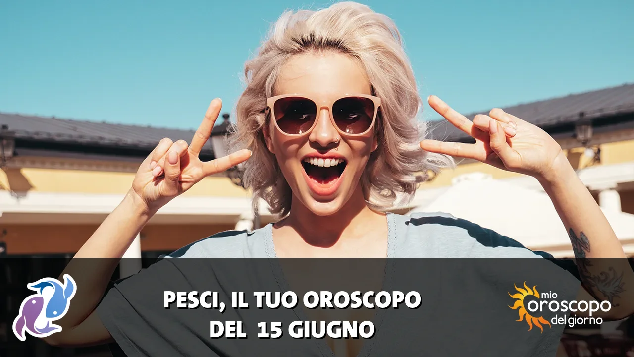 Oroscopo dei Pesci du lunedì 15 giugno 2026
