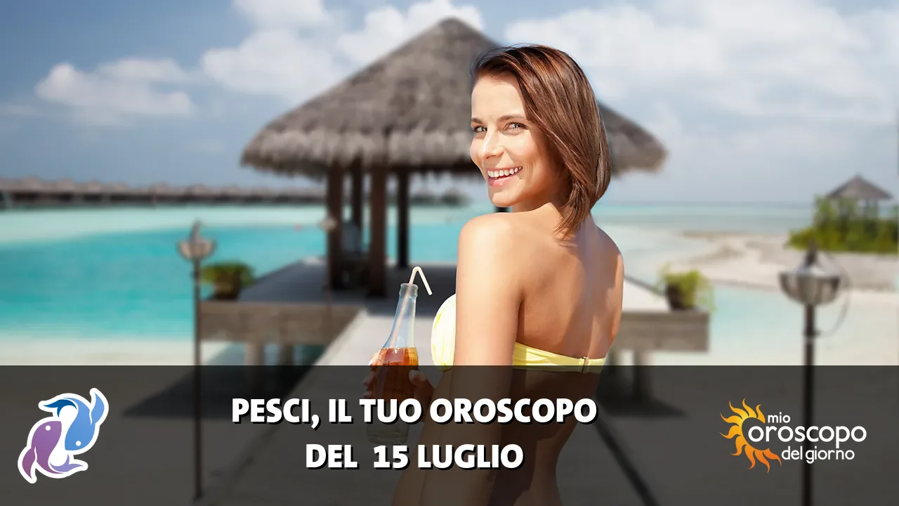 Oroscopo dei Pesci du mercoledì 15 luglio 2026