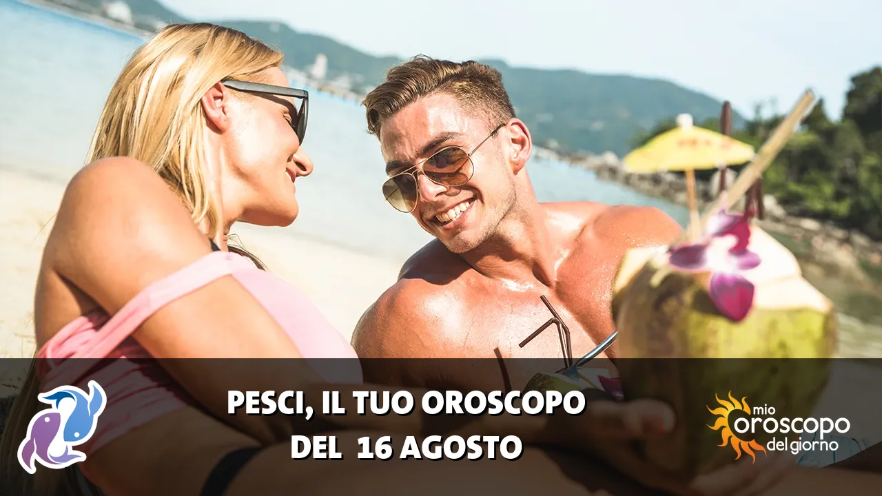Oroscopo dei Pesci du domenica 16 agosto 2026
