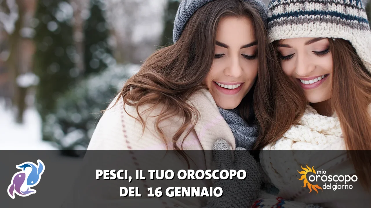 Oroscopo dei Pesci du venerdì 16 gennaio 2026