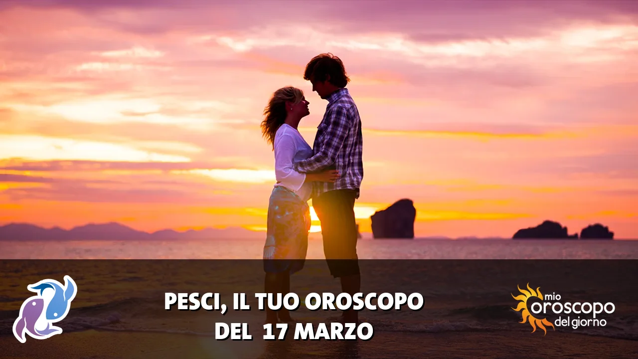 Oroscopo dei Pesci du martedì 17 marzo 2026